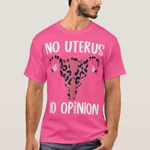 Camiseta No hay útero, no hay opinión sobre el leopardo de 