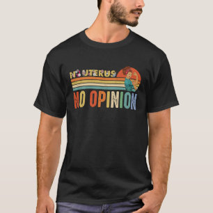 Camiseta No hay útero sin opinión acerca de los derechos de