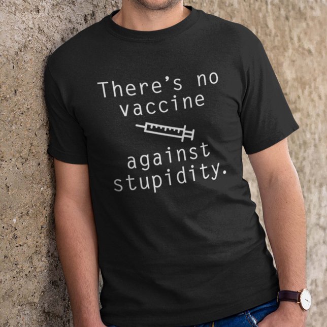 Camiseta No hay vacunas contra la estupidez (There's No Vaccine Against Stupidity Shirt)