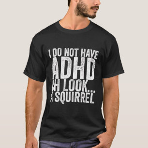 Camiseta No He Adhd Oh Mira Una Ardilla