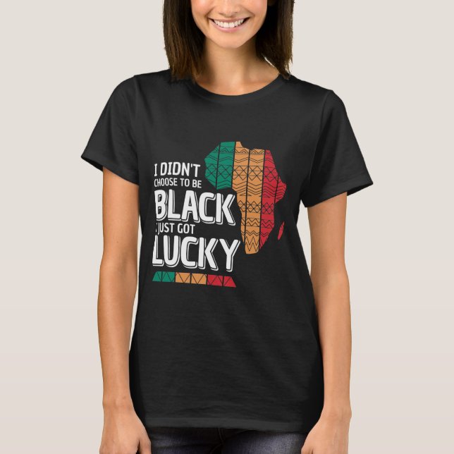 Camiseta No he elegido ser negro, tengo suerte  (Anverso)