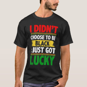 Camiseta No he elegido ser negro, tengo suerte