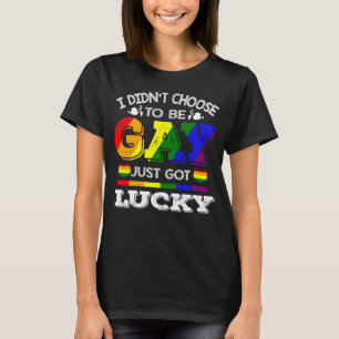Camiseta No he escogido ser gay, solo tengo suerte con el a