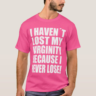 Camiseta No he perdido mi virginidad porque nunca pierdo Ga