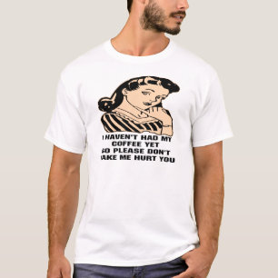 Camiseta No he tenido mi café con todo satisfago tan no