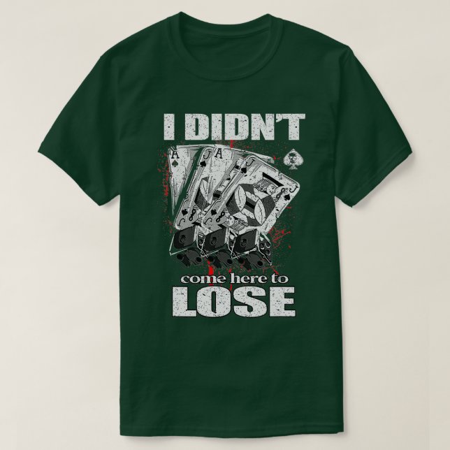 Camiseta No He Venido Aquí A Perder El Diseño De Póquer Vin (Diseño del anverso)