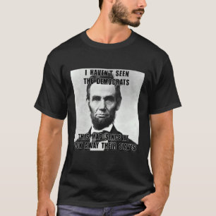 Camiseta No he visto a los demócratas a Lincoln 4 de julio