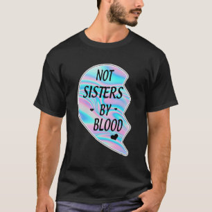 Camiseta No Hermanas De Sangre Pero Hermanas Por La Mejor H