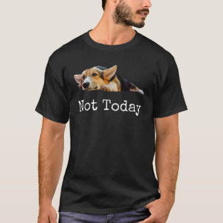 Camiseta No Hoy Cachorro Lindo Corgi Amante de los Perros