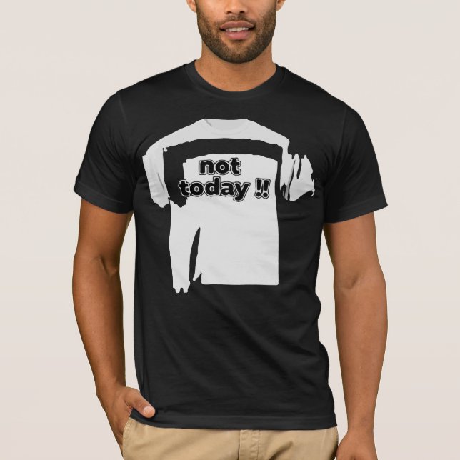 Camiseta No Hoy Cita Divertida y Negrita en Blanco y Negro (Anverso)