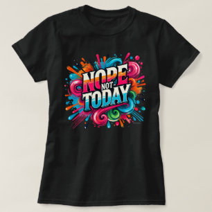 Camiseta No Hoy Colores Brillantes Vibraciones Positivas