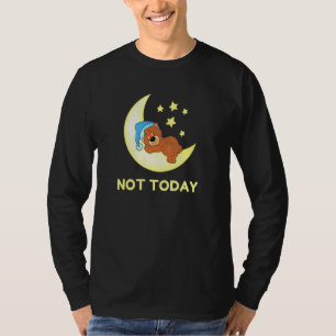 Camiseta No hoy en día el oso durmiente Novedad perezosa no