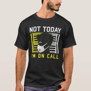 Camiseta No hoy, estoy de guardia para la enfermera Enferme