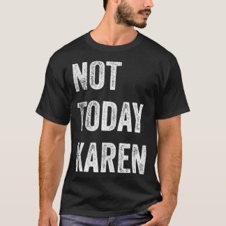Camiseta No Hoy Karen Funny Medios Sociales Karen Karen M