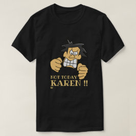 Camiseta "NO HOY KAREN" gracioso hombre enojado