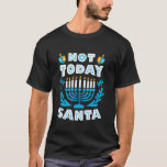 Camiseta No hoy los Navidades de Santa Hanukkah son hombres<br><div class="desc">No hoy los Navidades de Santa Hanukkah son divertidos hombres judíos Chanukah</div>