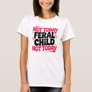 Camiseta No Hoy Niño Feral Divertido Chiste de Crianza