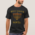 Camiseta No hoy Santa Funny Hanukkah regalo Menorah judío<br><div class="desc">Nuestros diseños están hechos para ayudarte a expresarte al mundo.¡Hace un gran regalo!</div>