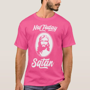 Camiseta No Hoy Satanás Diciendo A Jesús