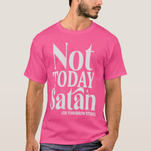 Camiseta No Hoy Satanás O Mañana Ni Divertido Religioso