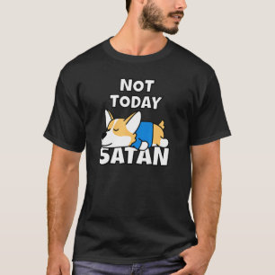 Camiseta No hoy Satanás Welsh Corgi Idea Dog Tee