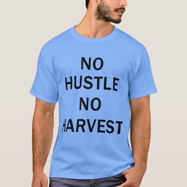 Camiseta No Hustle No Harvest Motivational Quote friend (Anverso)