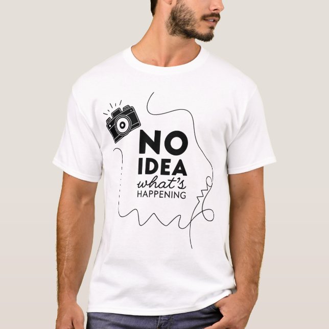 Camiseta No Idea What's Happening T-Shirt (Anverso)
