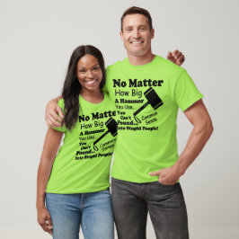 Camiseta No importa cuán grande sea un martillo que use