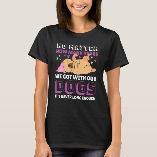 Camiseta No Importa Cuántos Años Tuvimos Con Nuestros Perro (Anverso)