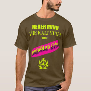 Camiseta No importa el Kali Yuga Heres Bhagavad Gita