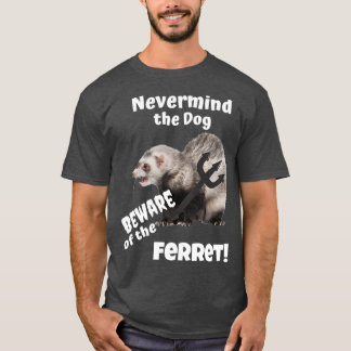 Camiseta No importa el perro Cuidado con el Ferret