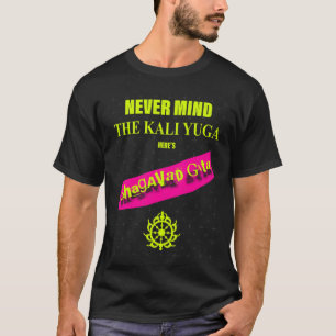 Camiseta No importa la Kali Yuga Aquí está el Bhagavad Gita