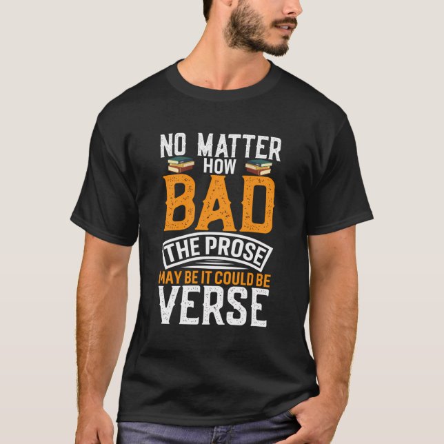 Camiseta No Importa Lo Mala Que Pudiera Ser La Prosa. (Anverso)