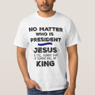 Camiseta No importa quién sea el presidente, Jesús es el re