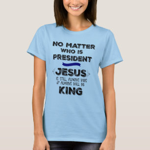 Camiseta No importa quién sea el presidente, Jesús sigue si