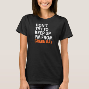 Camiseta No Intentes Seguir A Green Bay Hometown Wisconsin 