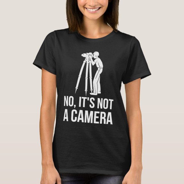 Camiseta No It's Not A Camera Engineer Land Surveyor (Anverso)
