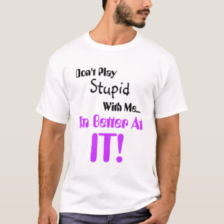 Camiseta No juegue estúpido conmigo que soy mejor en él