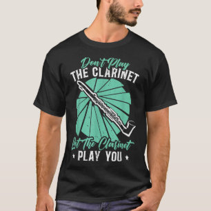 Camiseta No Juegues Al Clarinet Deja Que El Clarinet Te Jue