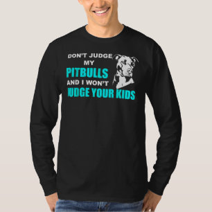 Camiseta No Juzguen A Mi Pitbull Y Juzgaré A Sus Hijos.