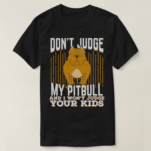 Camiseta No Juzguen A Mi Pitbull Y Juzgaré A Sus Hijos (Diseño del anverso)