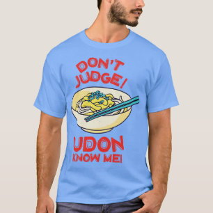Camiseta No juzguen a Udon me conocen por la comida asiátic
