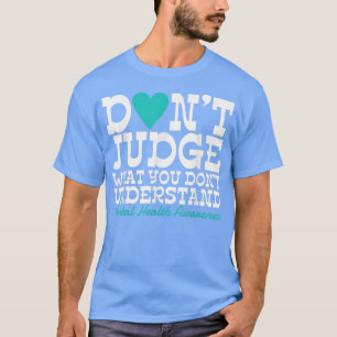 Camiseta No juzguen lo que no pueden entender la salud ment