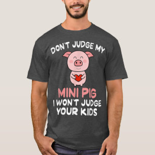Camiseta No juzgues a mi mini cerdo no juzgaré a tus hijos