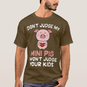 Camiseta No juzgues a mi mini cerdo no juzgaré a tus hijos