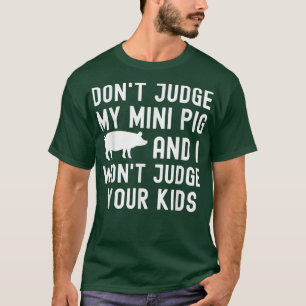 Camiseta No juzgues a mi mini cerdo no juzgaré a tus hijos 