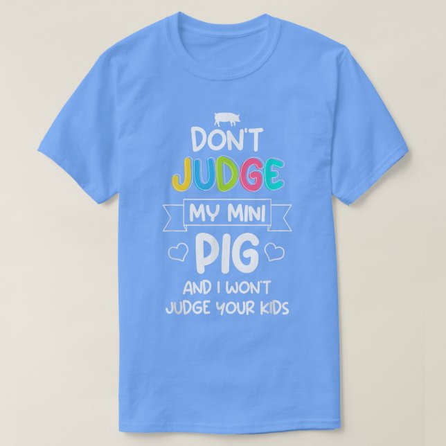 Camiseta No juzgues a mi mini cerdo no juzgaré a tus hijos  (Diseño del anverso)