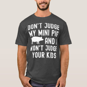 Camiseta No juzgues a mi mini cerdo no juzgaré a tus hijos 