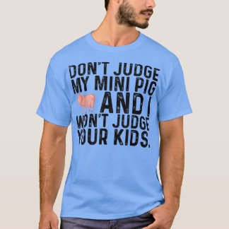 Camiseta No juzgues a mi mini cerdo no juzgaré a tus hijos 