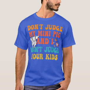 Camiseta No juzgues a mi mini cerdo no juzgaré a tus hijos